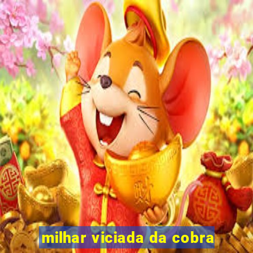 milhar viciada da cobra